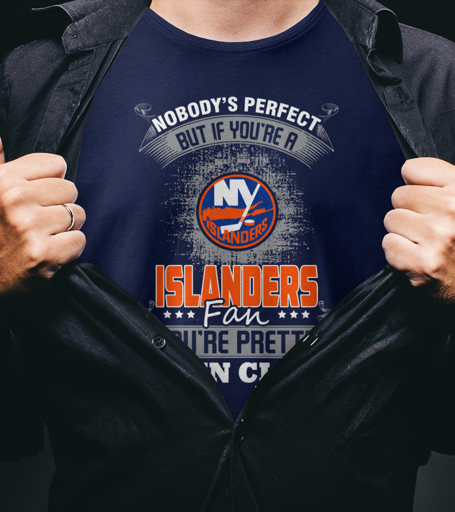 Nobody's Perfect But If You're A New York Islanders Fan You're Pretty Damn Close T-Shirt