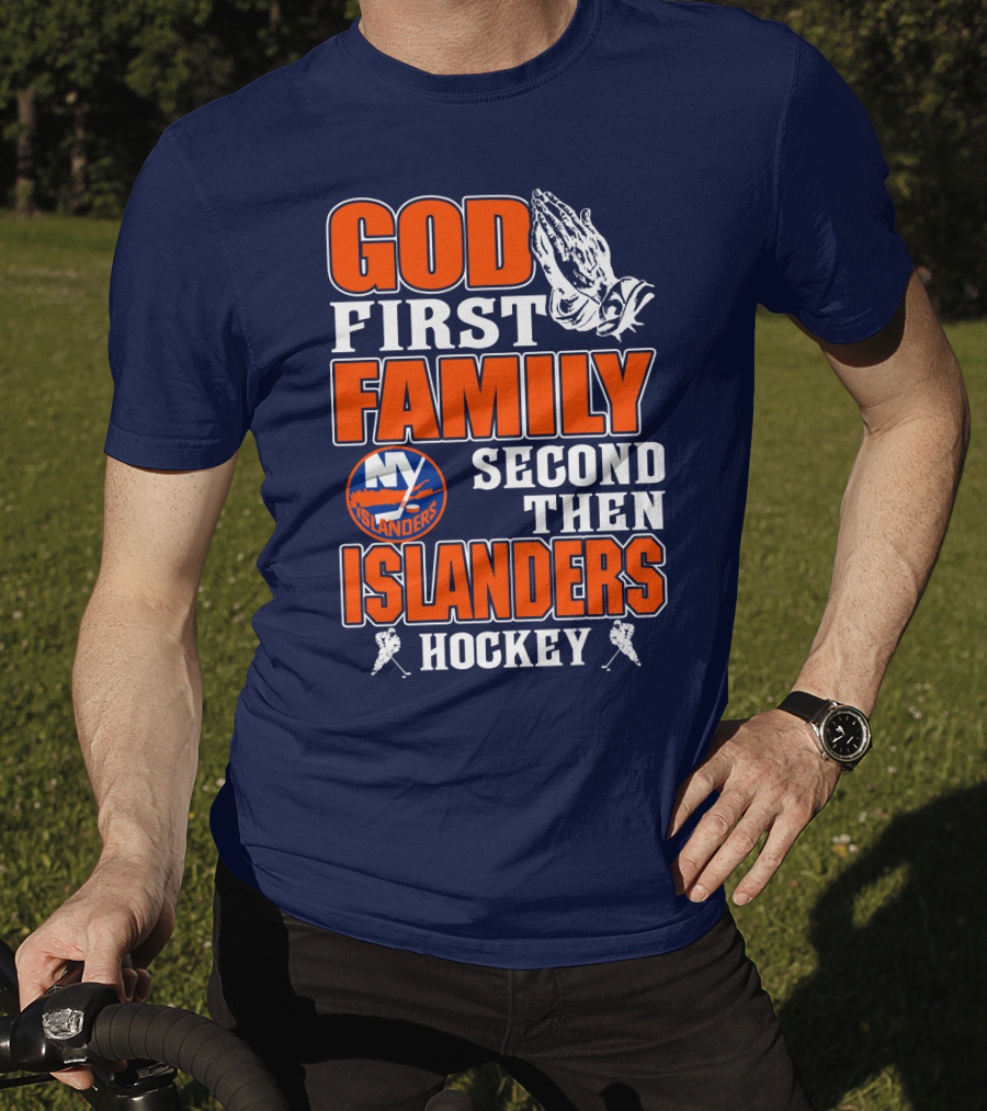 God First Family Second Then New York Islanders Hockey T-Shirt