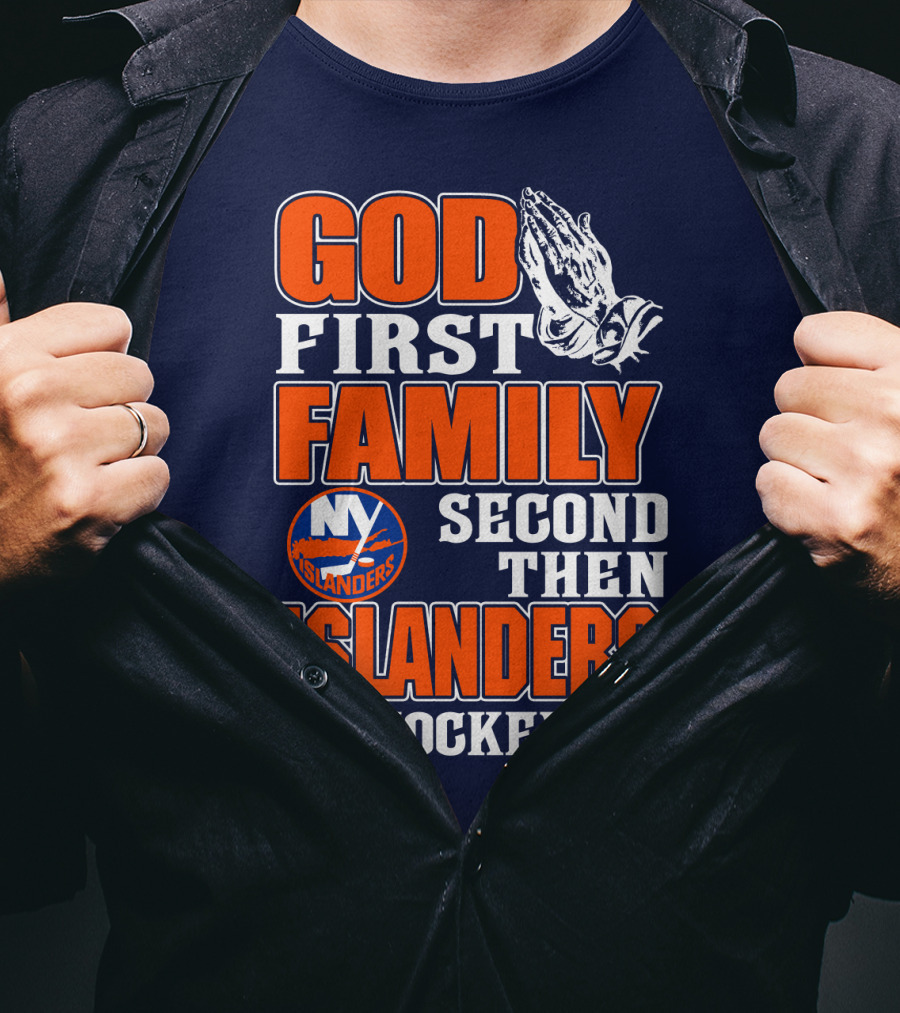 God First Family Second Then New York Islanders Hockey T-Shirt