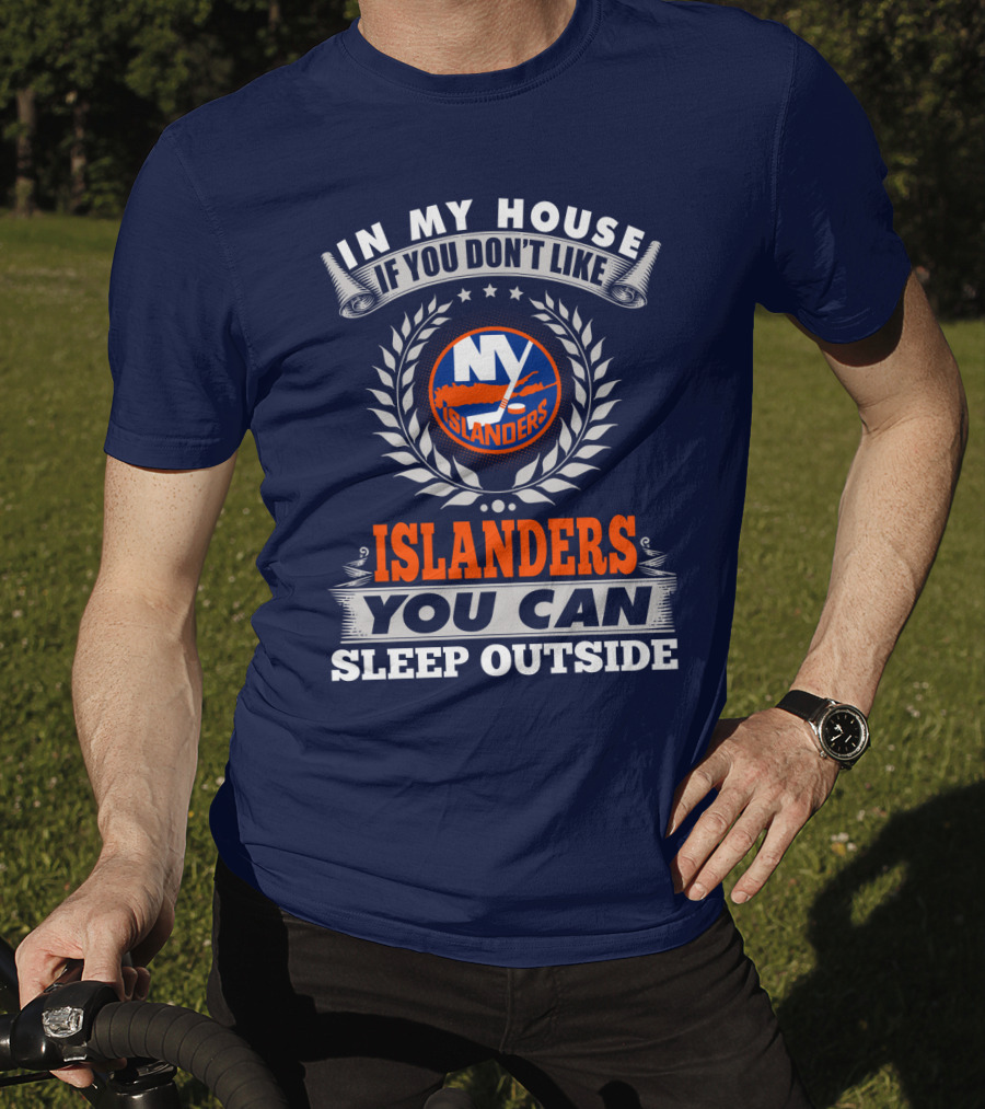 In My House If You Don't Like Ny Islanders You Can Sleep Outside T-Shirt