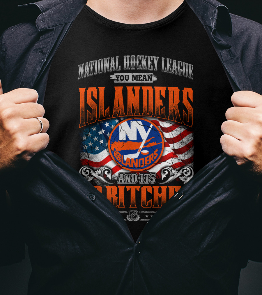 National Hockey League You Mean Islanders And Its 30 Bitches Ny Islanders T-Shirt