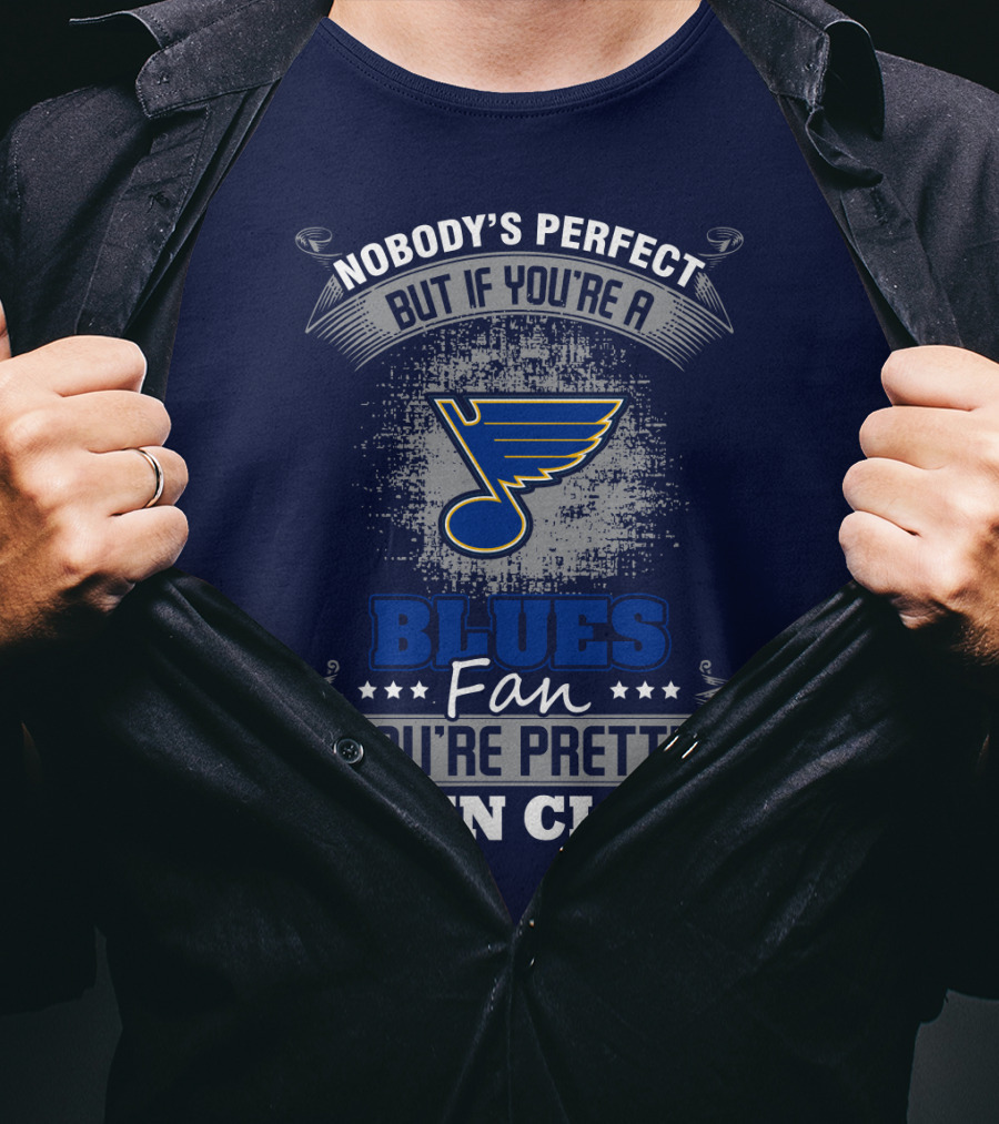 Nobody's Perfect But If You're A St. Louis Blues Fan You're Pretty Damn Close T-Shirt