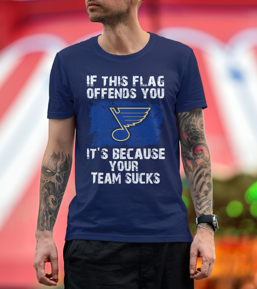 If This Flag Offends You It's Because Your Team Sucks St. Louis Blues T-Shirt