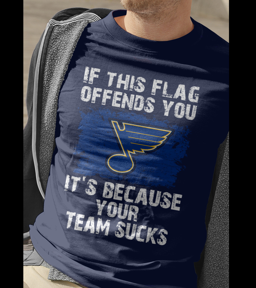 If This Flag Offends You It's Because Your Team Sucks St. Louis Blues T-Shirt