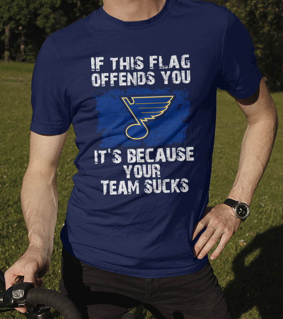 If This Flag Offends You It's Because Your Team Sucks St. Louis Blues T-Shirt