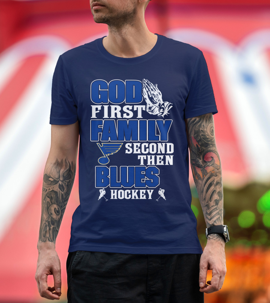 God First Family Second Then St. Louis Blues Hockey T-Shirt