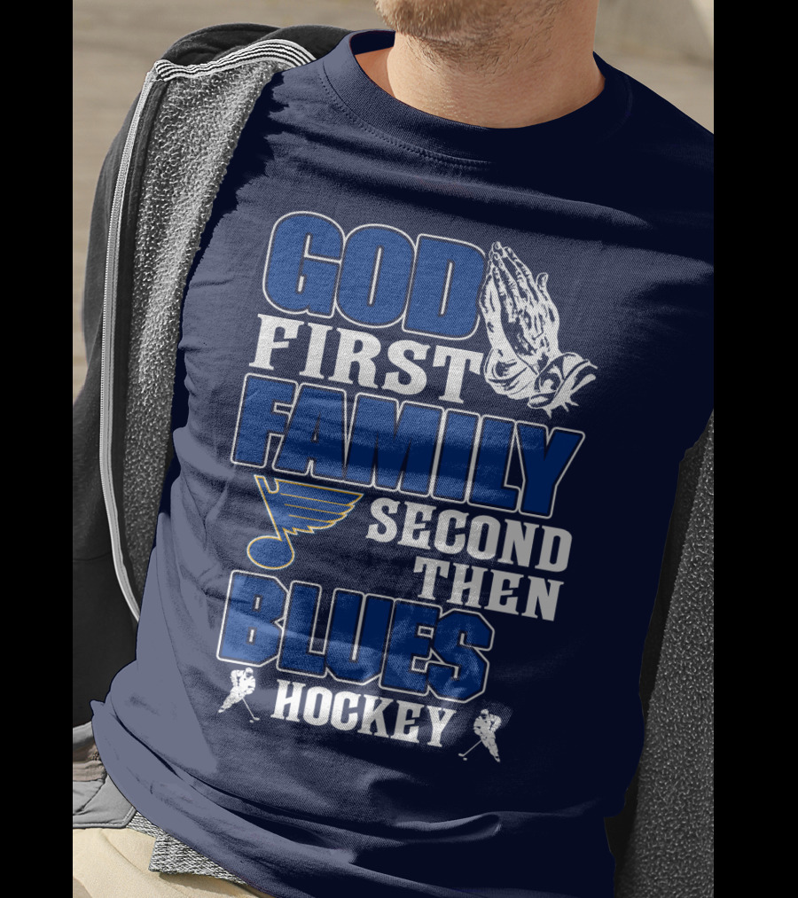 God First Family Second Then St. Louis Blues Hockey T-Shirt