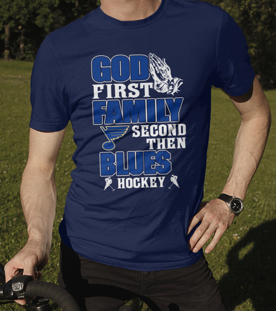 God First Family Second Then St. Louis Blues Hockey T-Shirt