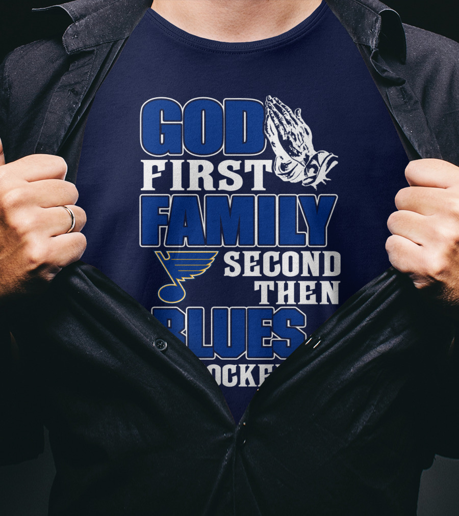 God First Family Second Then St. Louis Blues Hockey T-Shirt