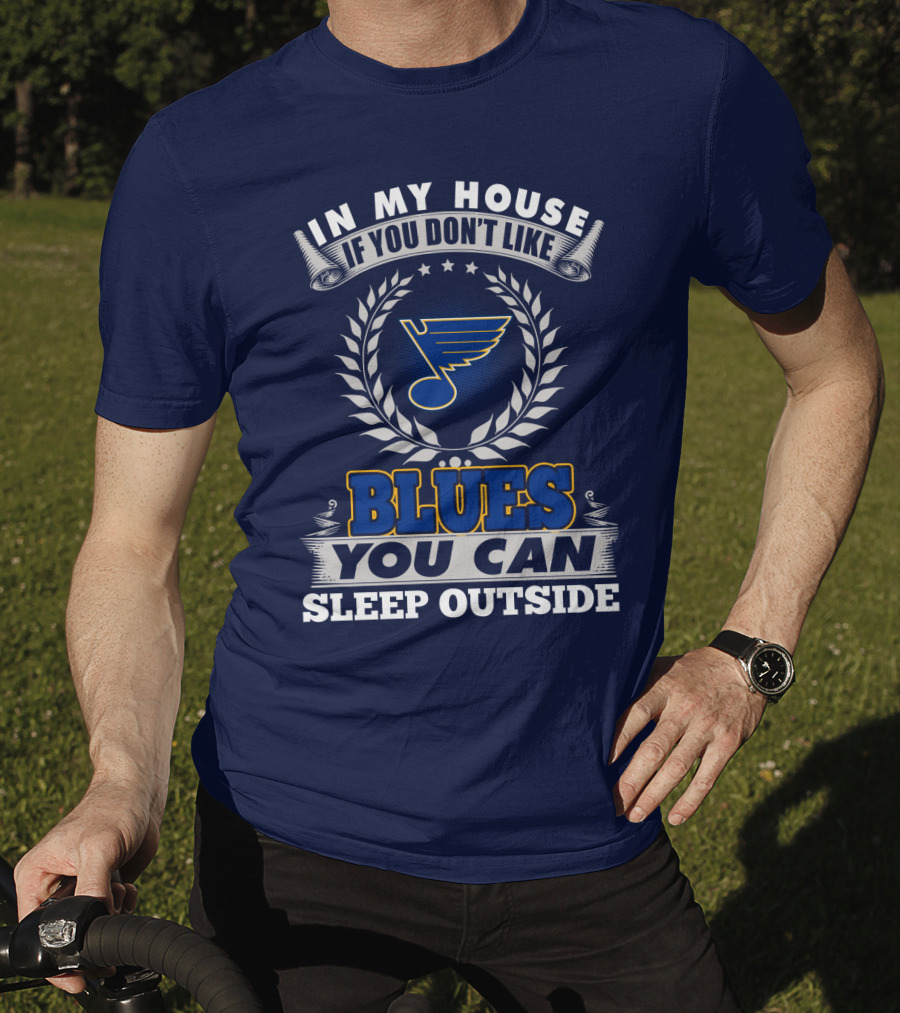 In My House If You Don't Like St. Louis Blues You Can Sleep Outside T-Shirt