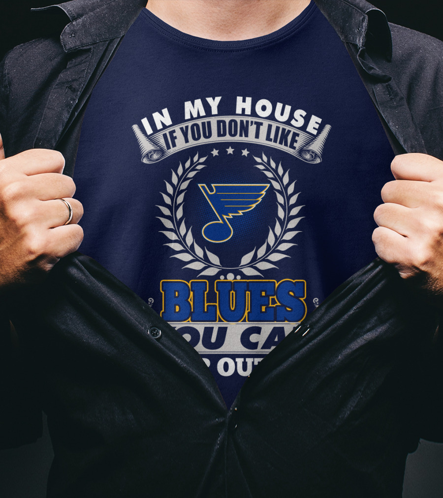 In My House If You Don't Like St. Louis Blues You Can Sleep Outside T-Shirt