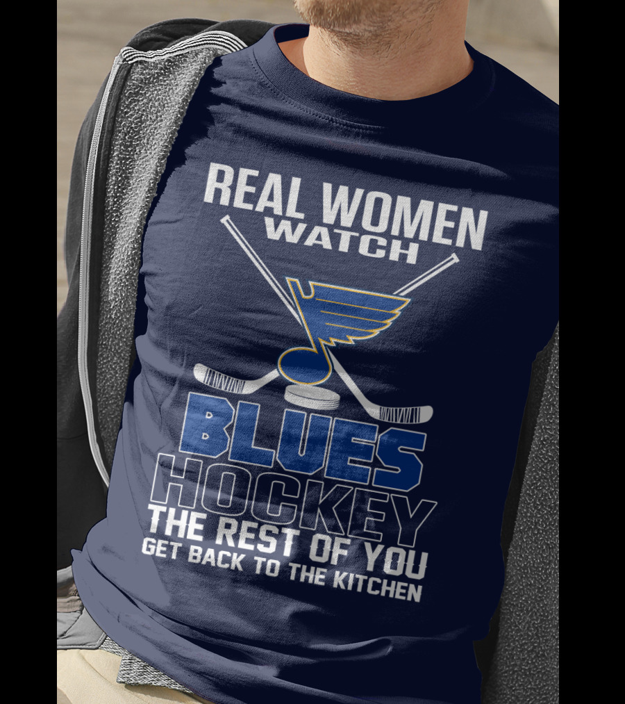 Real Women Watch Blues Hockey St. Louis Blues The Rest Of You Get Back To The Kitchen T-Shirt