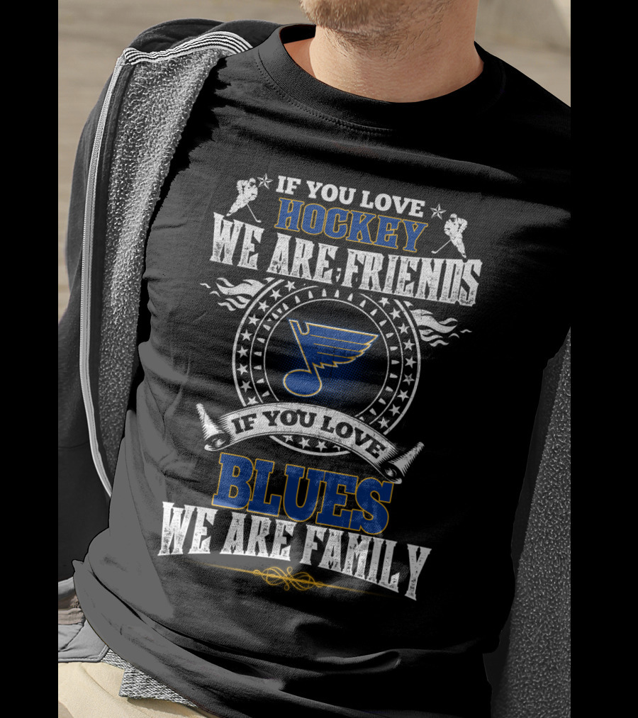 If You Love Hockey We Are Friends Blues We Are Family St. Louis Blues T-Shirt