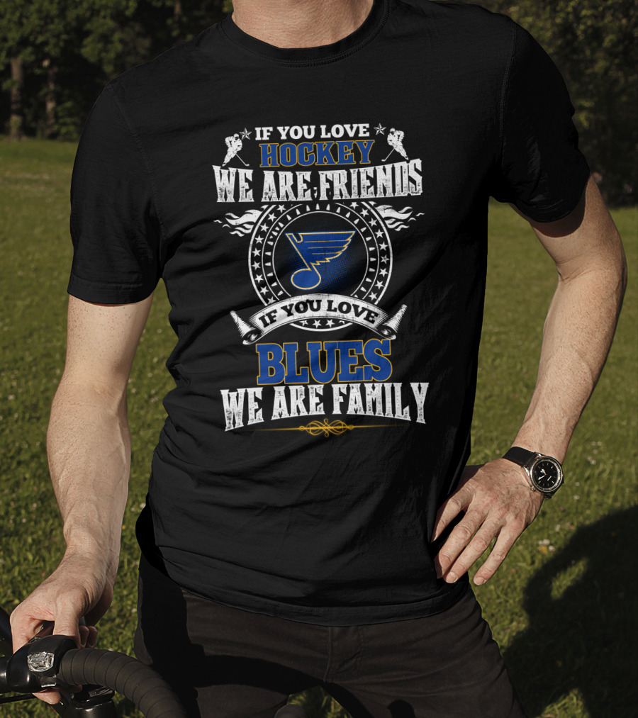 If You Love Hockey We Are Friends Blues We Are Family St. Louis Blues T-Shirt