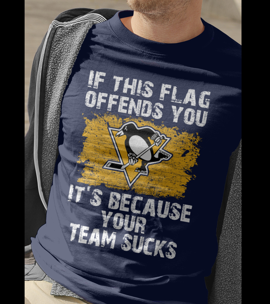 If This Flag Offends You It's Because Your Team Sucks Pittsburgh Penguins T-Shirt