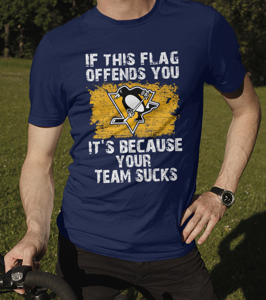 If This Flag Offends You It's Because Your Team Sucks Pittsburgh Penguins T-Shirt