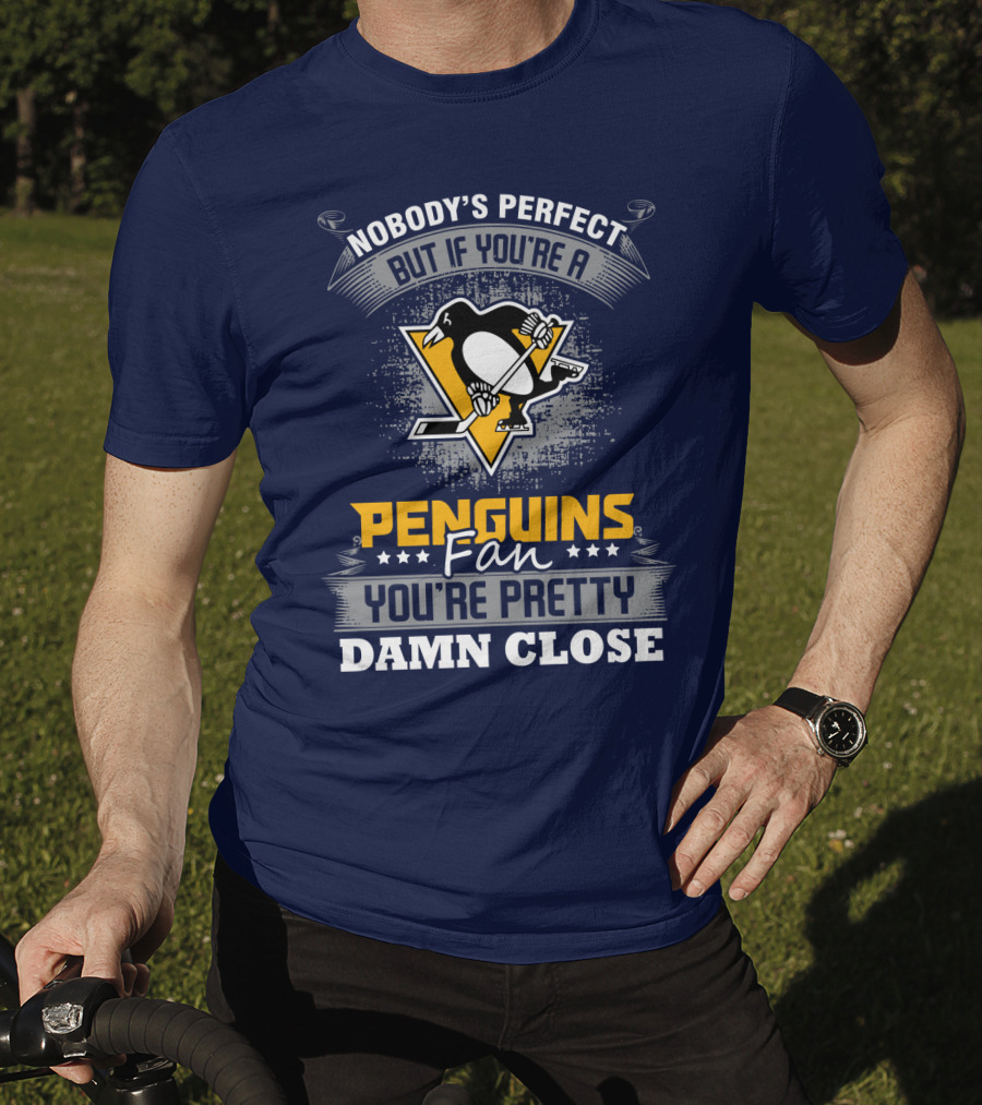Nobody's Perfect But If You're A Penguins Fan You're Pretty Damn Close T-Shirt