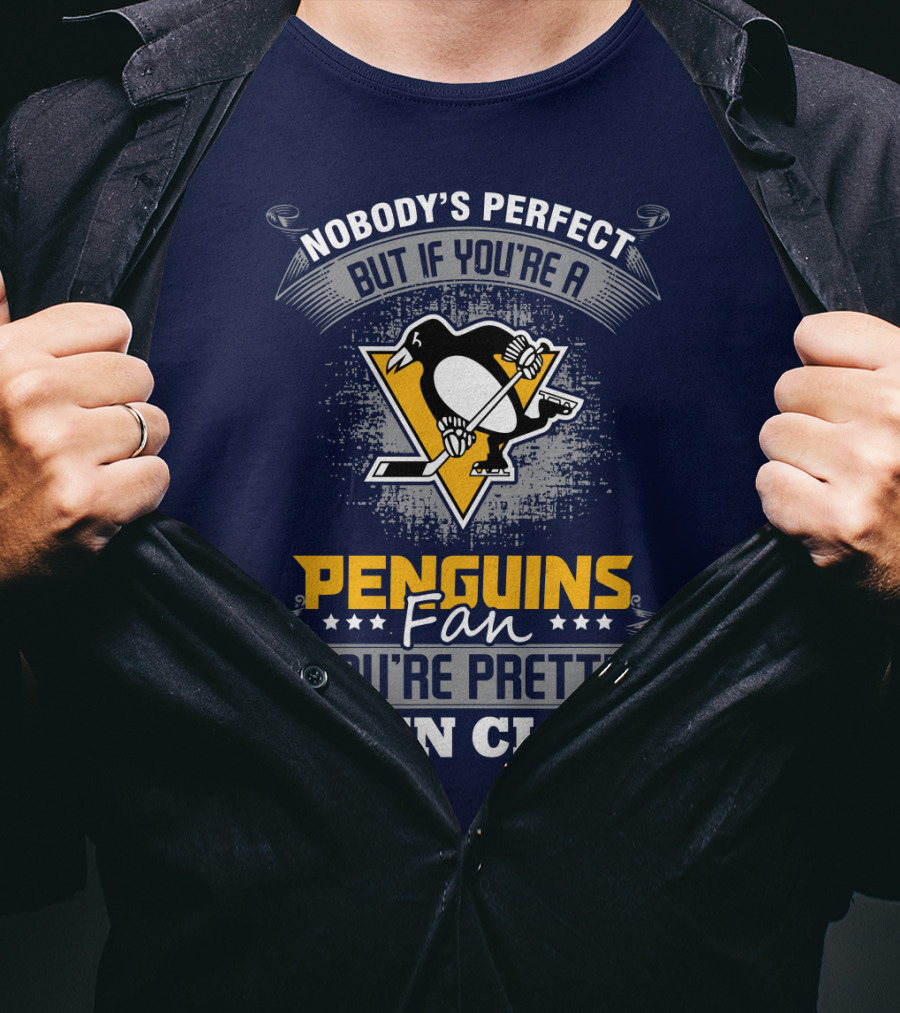 Nobody's Perfect But If You're A Penguins Fan You're Pretty Damn Close T-Shirt