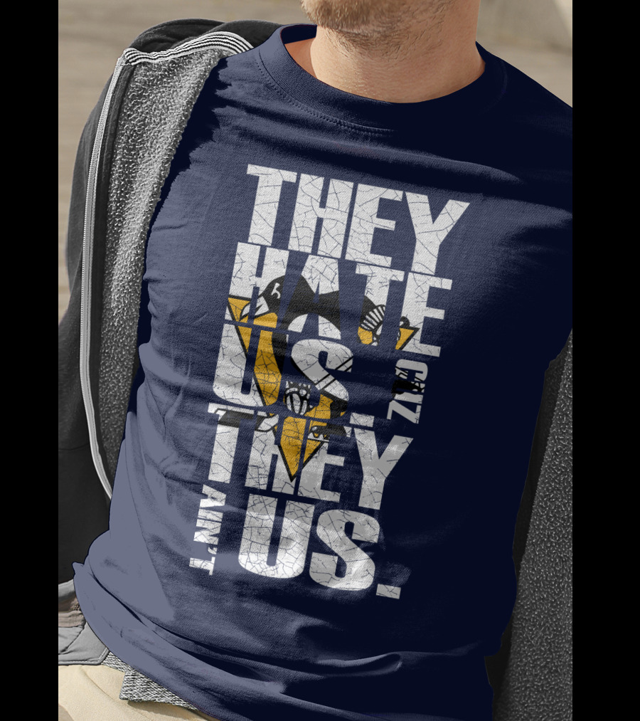 They Hate Us 'Cause They Ain't Us Pittsburgh Penguins T-Shirt