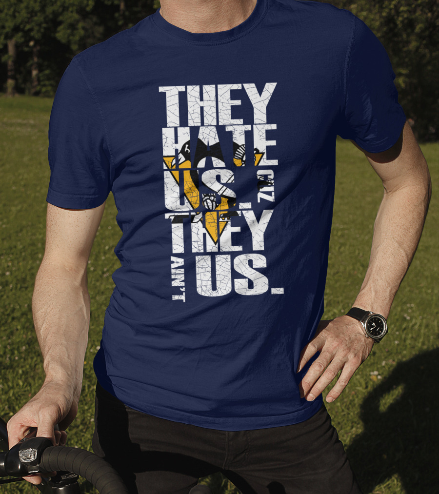 They Hate Us 'Cause They Ain't Us Pittsburgh Penguins T-Shirt