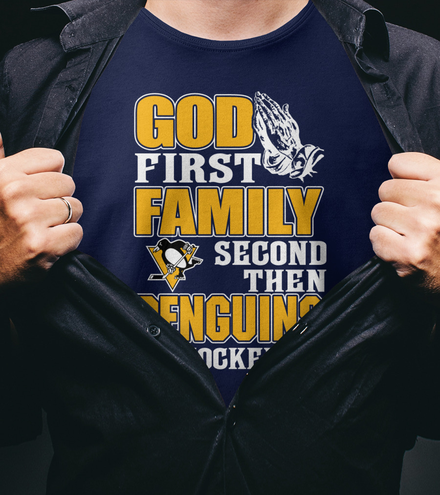 God First Family Second Then Pittsburgh Penguins Hockey T-Shirt