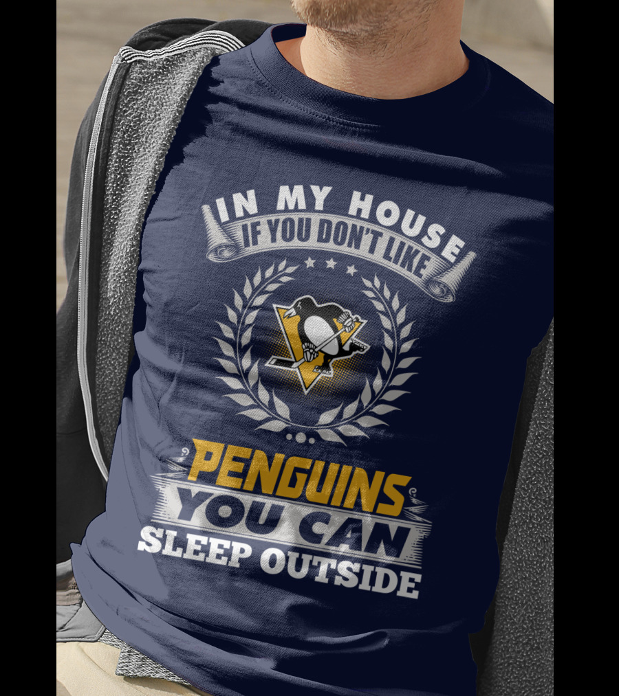 In My House If You Don't Like Pittsburgh Penguins You Can Sleep Outside T-Shirt