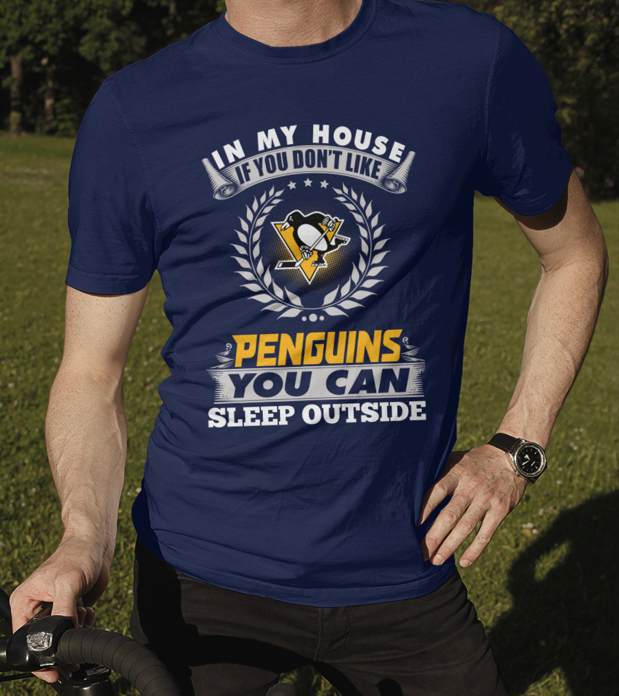 In My House If You Don't Like Pittsburgh Penguins You Can Sleep Outside T-Shirt