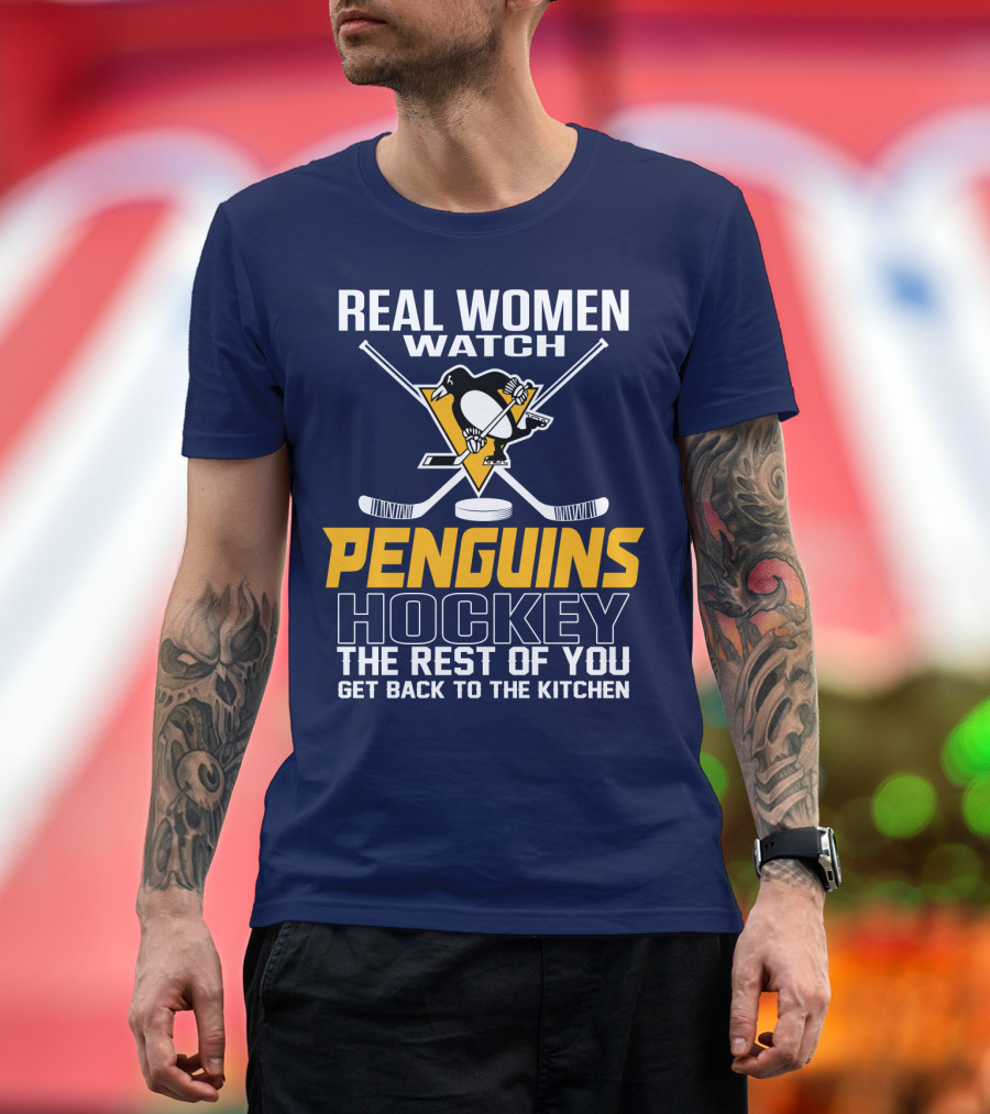 Real Women Watch Penguins Hockey The Rest Of You Get Back To The Kitchen T-Shirt