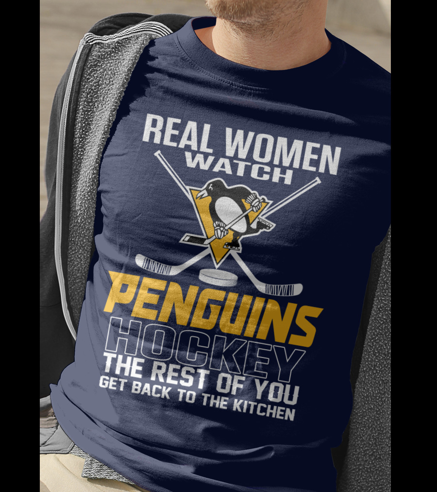 Real Women Watch Penguins Hockey The Rest Of You Get Back To The Kitchen T-Shirt