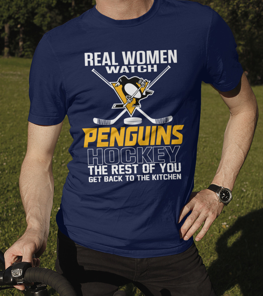 Real Women Watch Penguins Hockey The Rest Of You Get Back To The Kitchen T-Shirt
