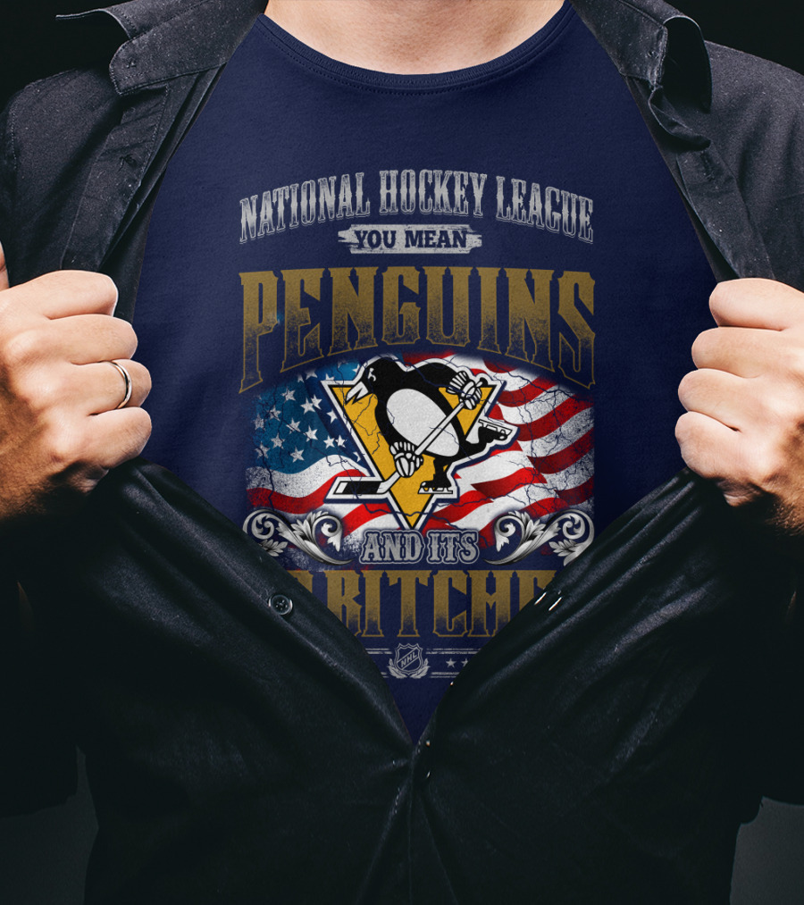 National Hockey League You Mean Penguins And Its 30 Bitches T-Shirt