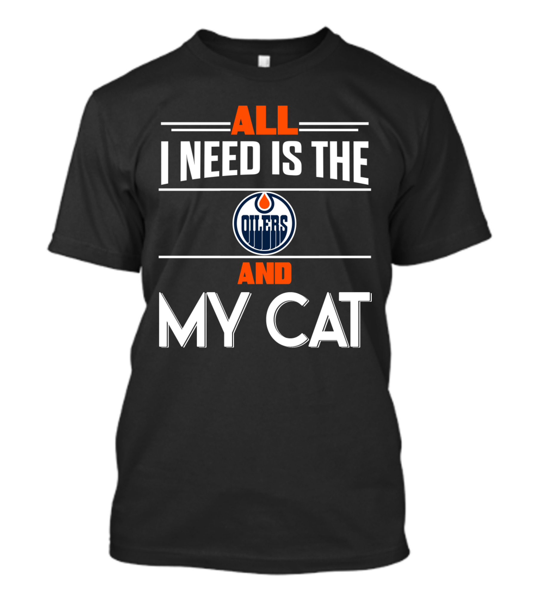 All I Need Is The Edmonton Oilers And My Cat T-Shirt