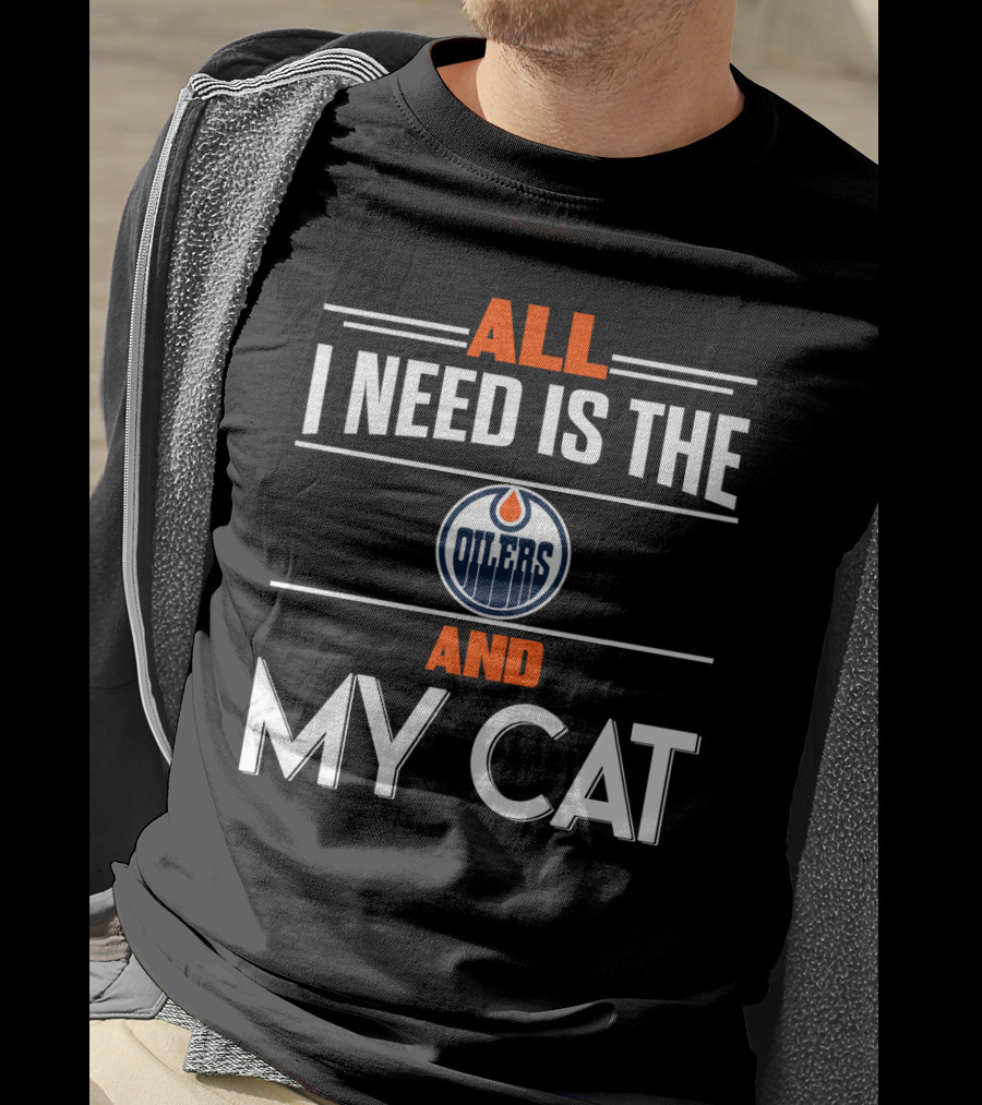 All I Need Is The Edmonton Oilers And My Cat T-Shirt
