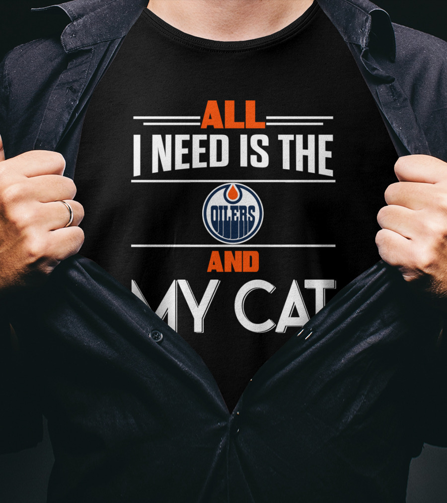 All I Need Is The Edmonton Oilers And My Cat T-Shirt