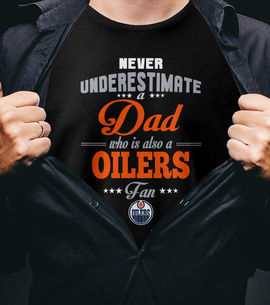 Never Underestimate A Dad Who Is Also An Oilers Fan T-Shirt