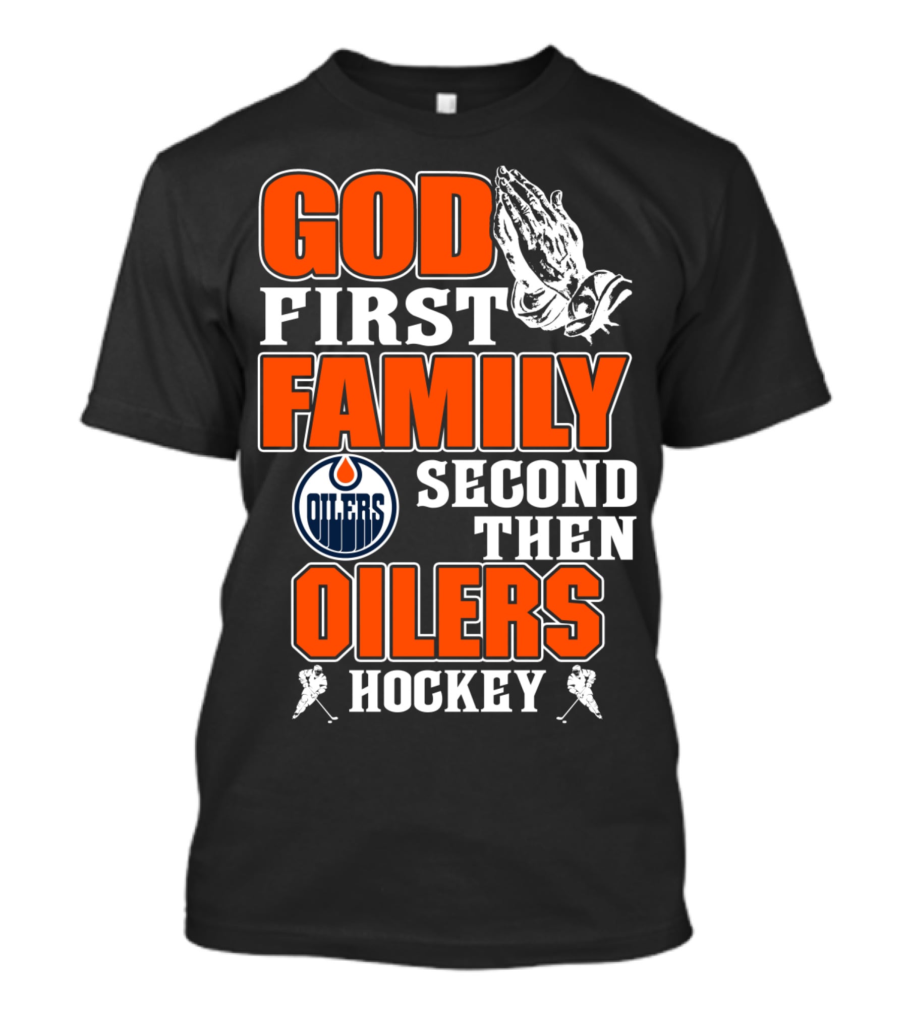 God First Family Second Then Oilers Hockey T-Shirt