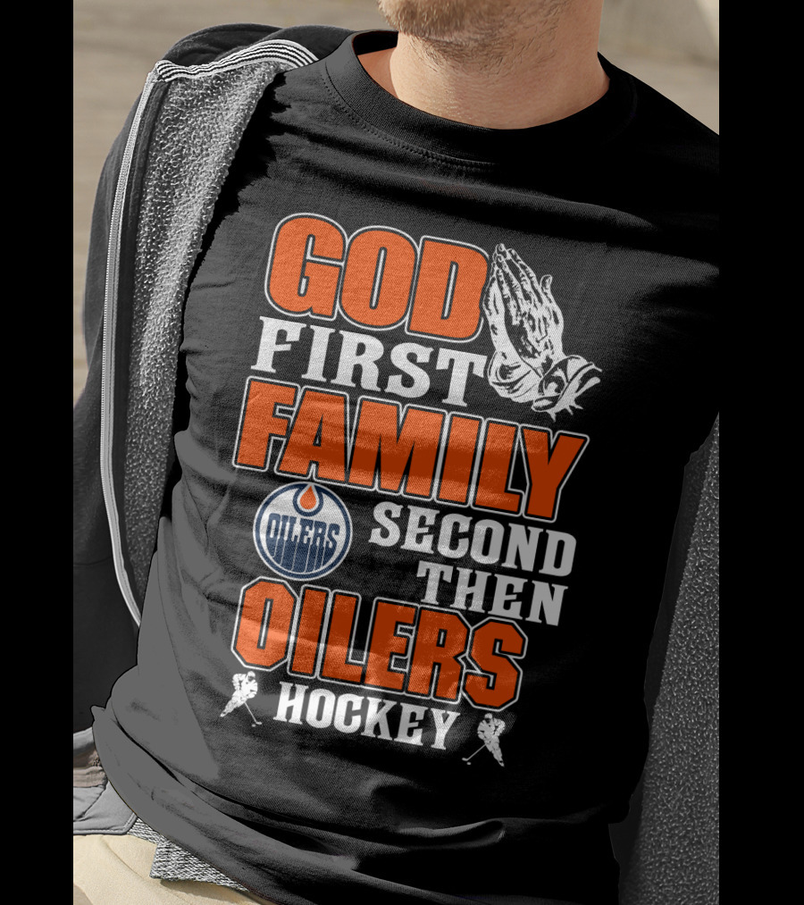 God First Family Second Then Oilers Hockey T-Shirt