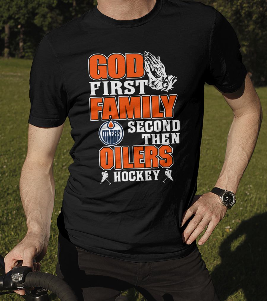God First Family Second Then Oilers Hockey T-Shirt