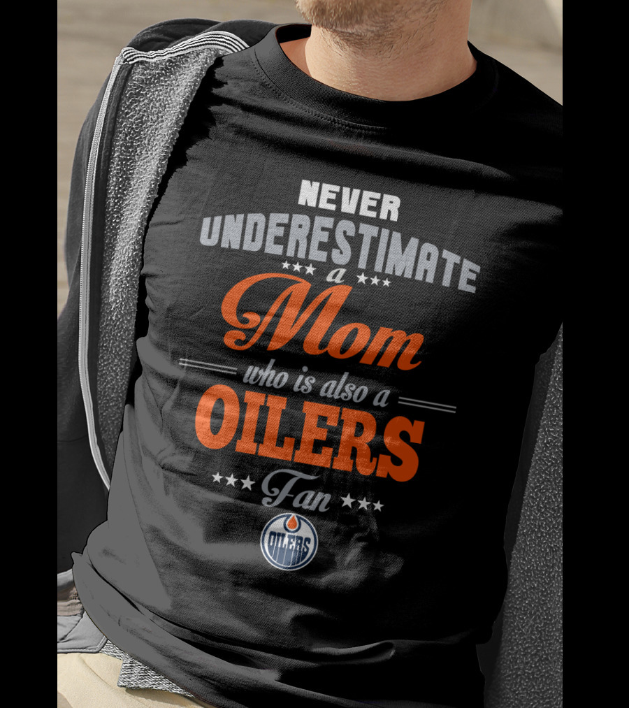 Never Underestimate A Mom Who Is Also A Oilers Fan T-Shirt