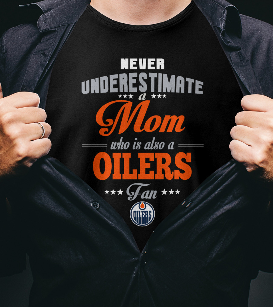 Never Underestimate A Mom Who Is Also A Oilers Fan T-Shirt