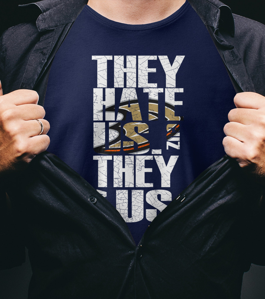 They Hate Us 'Cause They Ain't Us Anaheim Ducks T-Shirt