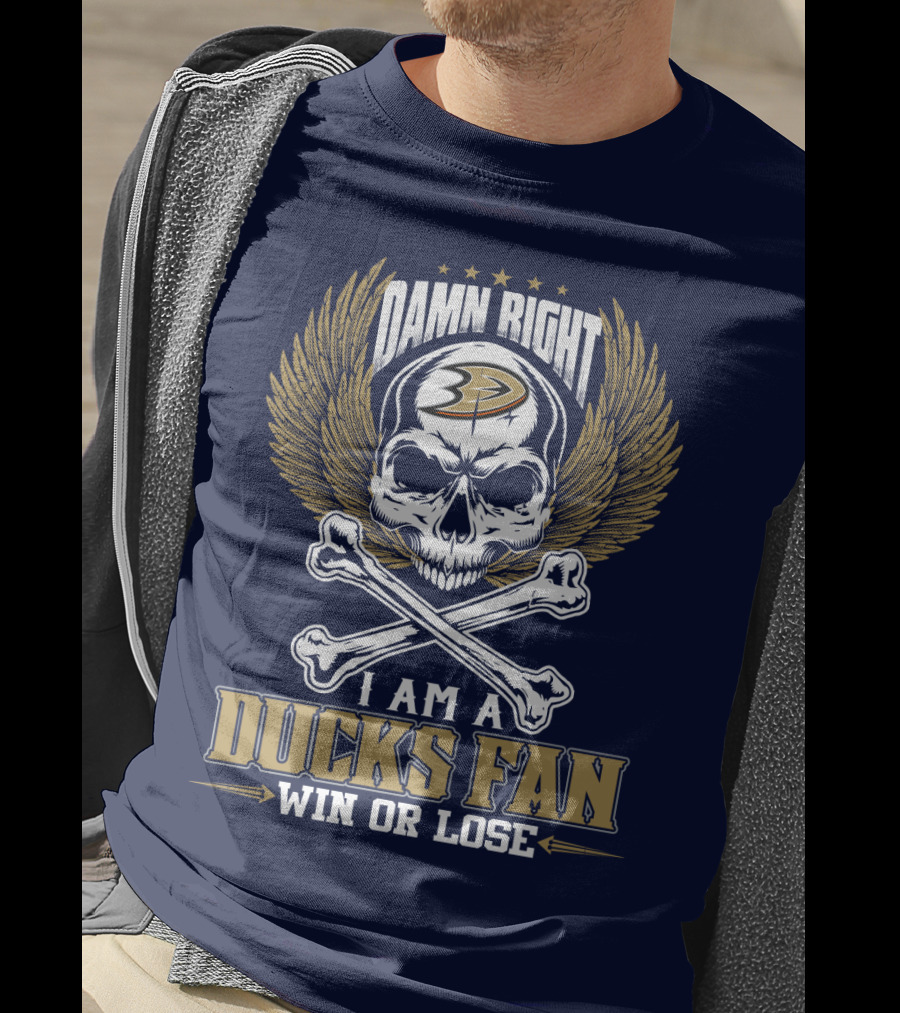 Damn Right I Am A Ducks Fan Win Or Lose Anaheim Ducks T-Shirt