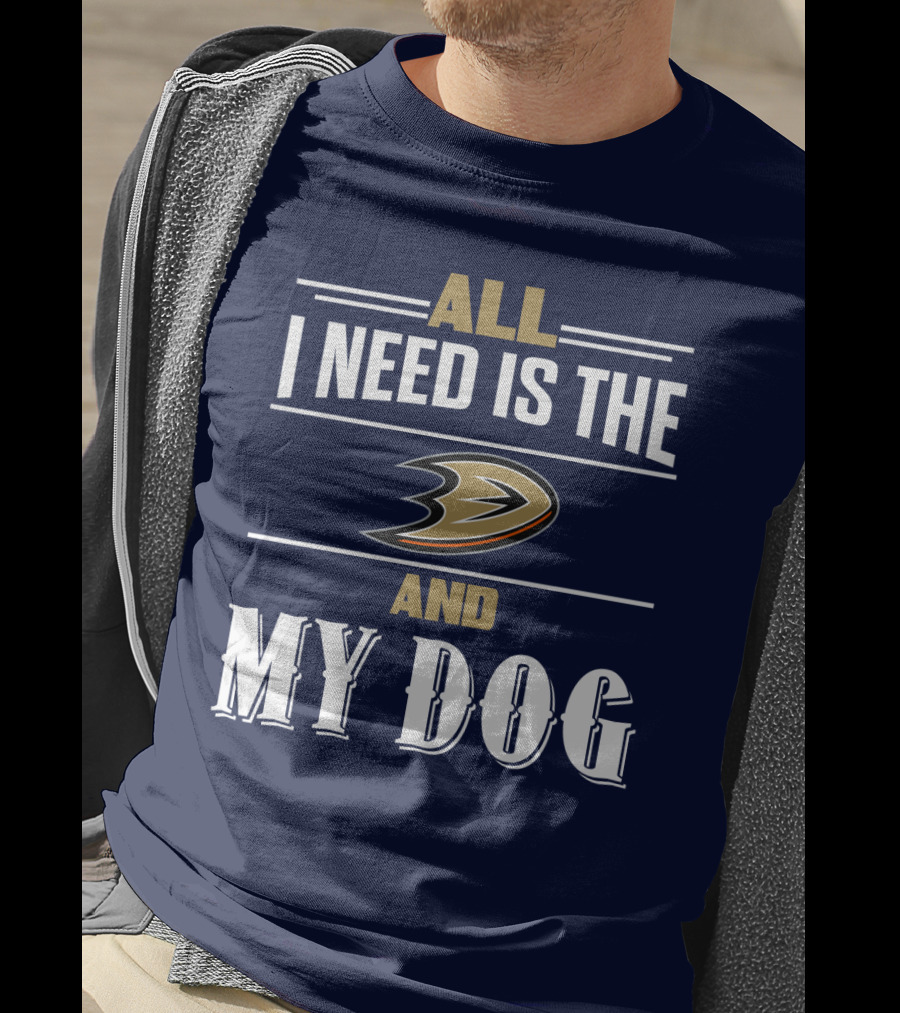 All I Need Is The Anaheim Ducks And My Dog T-Shirt