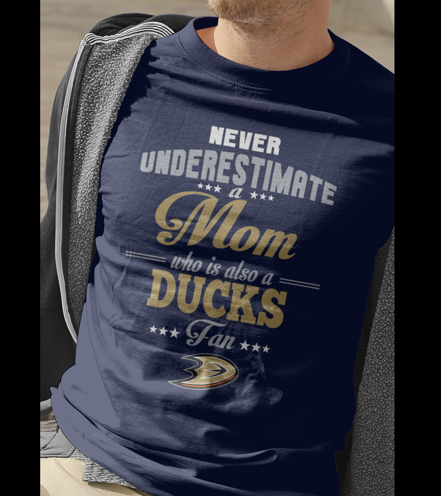 Never Underestimate A Mom Who Is Also A Ducks Fan Anaheim Ducks T-Shirt