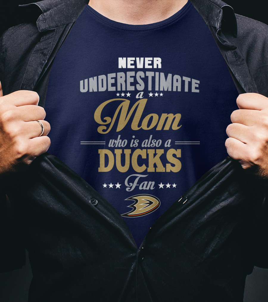 Never Underestimate A Mom Who Is Also A Ducks Fan Anaheim Ducks T-Shirt