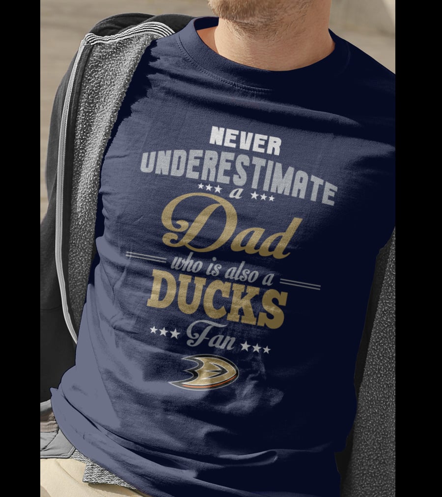 Never Underestimate A Dad Who Is Also A Ducks Fan Anaheim Ducks T-Shirt