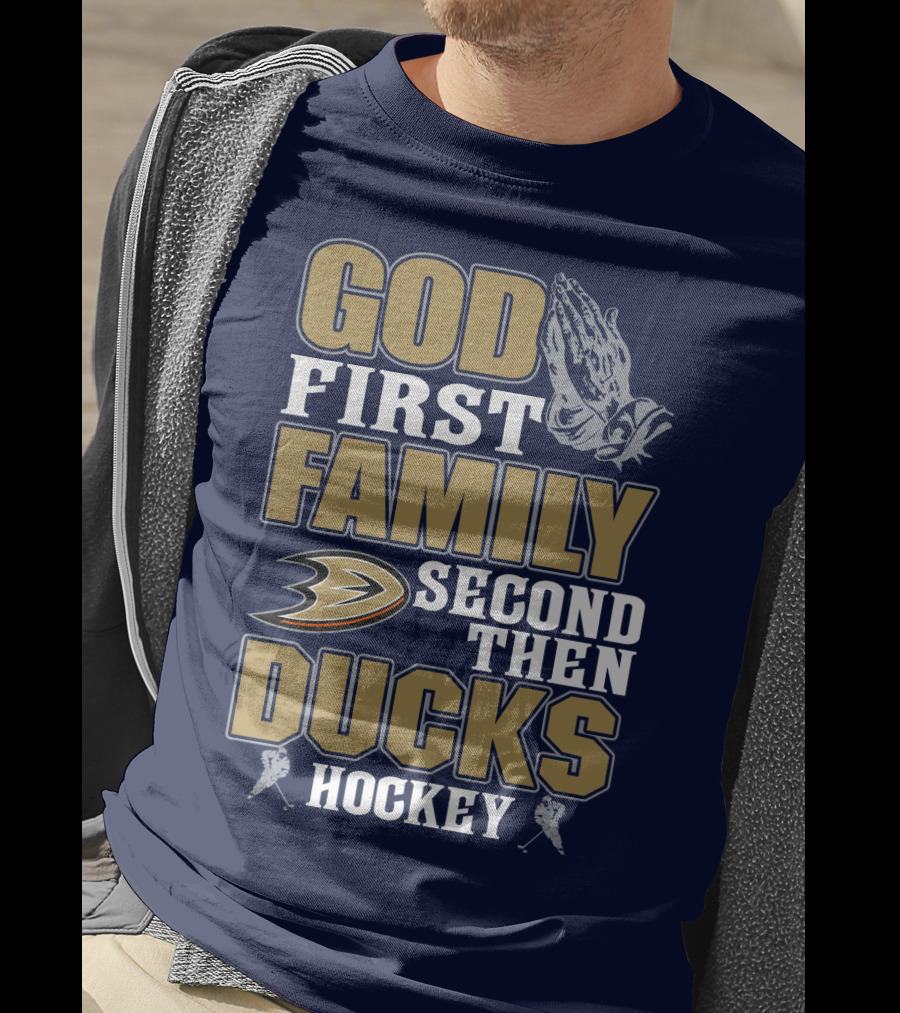 God First Family Second Then Ducks Hockey T-Shirt