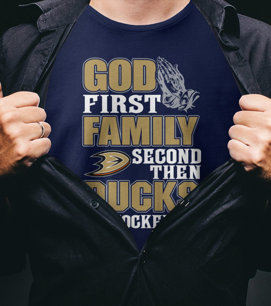 God First Family Second Then Ducks Hockey T-Shirt