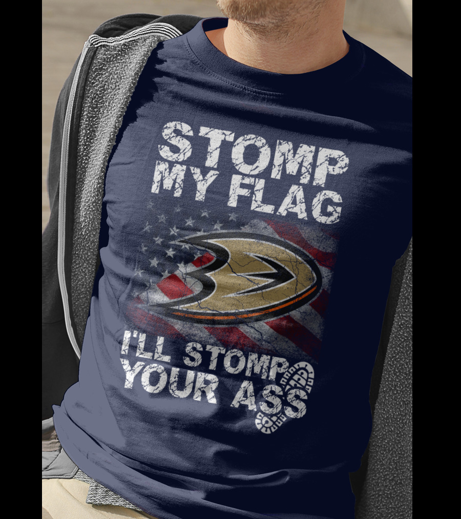 Stomp My Flag I'll Stomp Your Ass Anaheim Ducks Usa Flag T-Shirt
