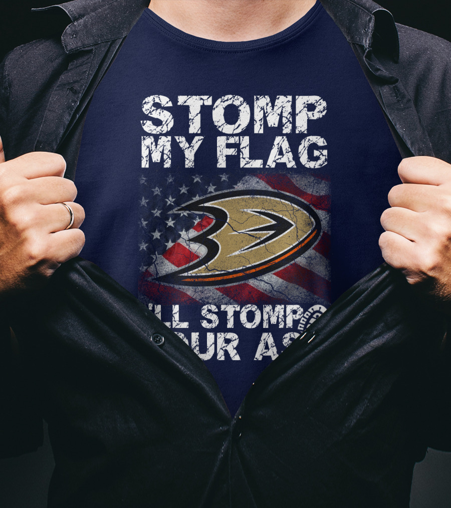 Stomp My Flag I'll Stomp Your Ass Anaheim Ducks Usa Flag T-Shirt